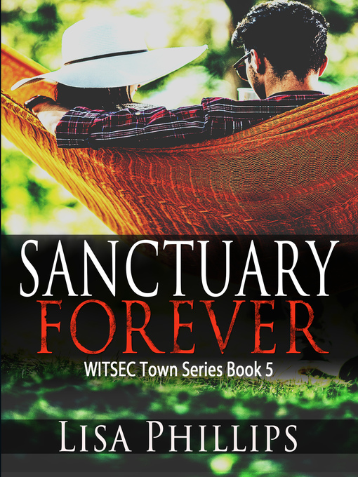 Title details for Sanctuary Forever WITSEC Town Series Book 5 by Lisa Phillips - Available